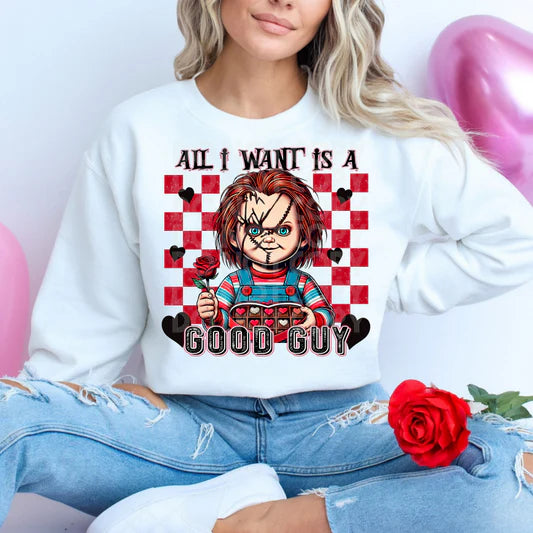 All I want is a good guy Valentine Sweatshirt