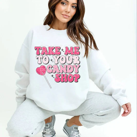 take me to your candy shop Valentine Sweatshirt